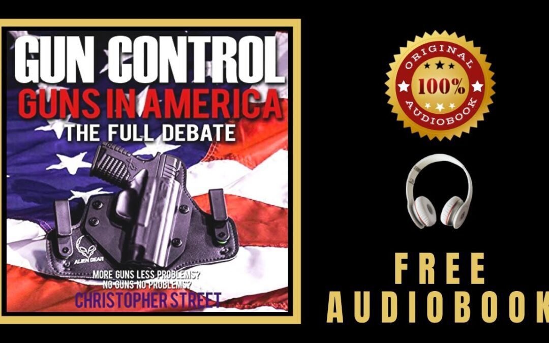 Gun Control Audiobook 🎧 Guns in America, the Full Debate – Christopher Street