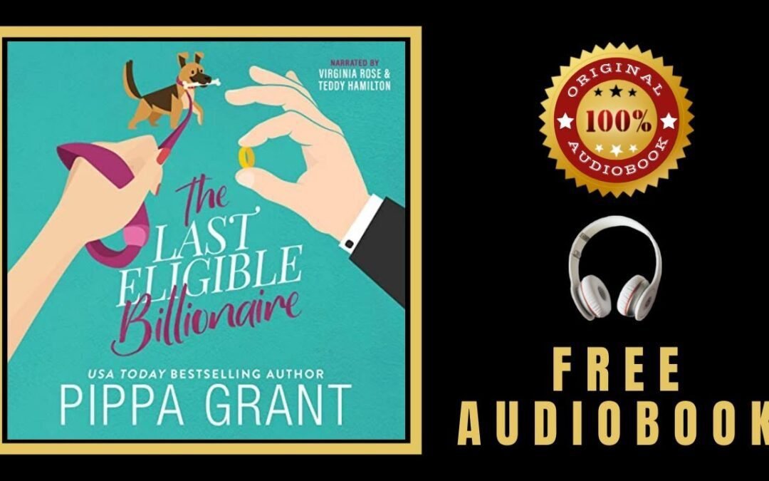 The Last Eligible Billionaire Audiobook 🎧 Pippa Grant Audiobook – Free Audiobooks in English